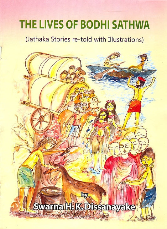 The Lives of Bodhi Sathwa (Jathaka Stories Re-Told With Illustrations)